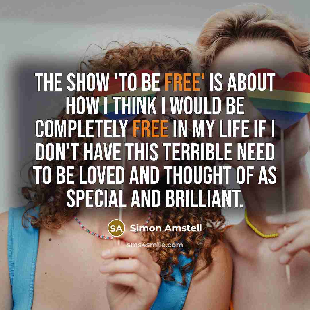 “The show 'To Be Free' is about how I think…” quote by Simon Amstell