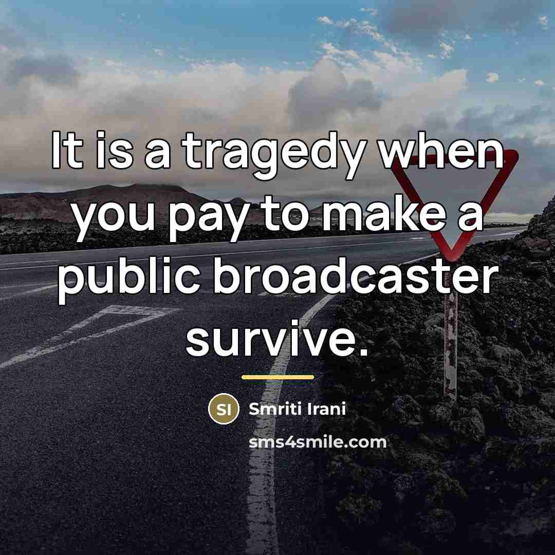 “It is a tragedy when you pay to make a…” quote by Smriti Irani