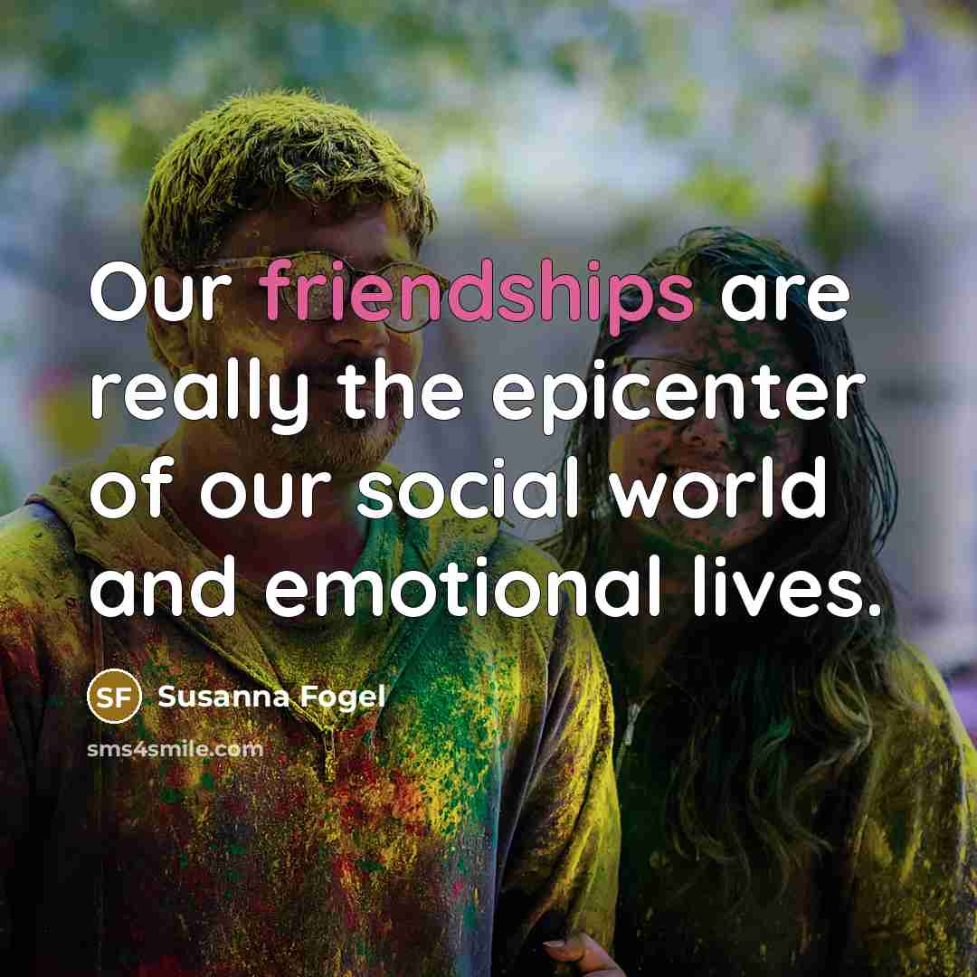 “Our friendships are really the epicenter of our social world…” quote by Susanna Fogel