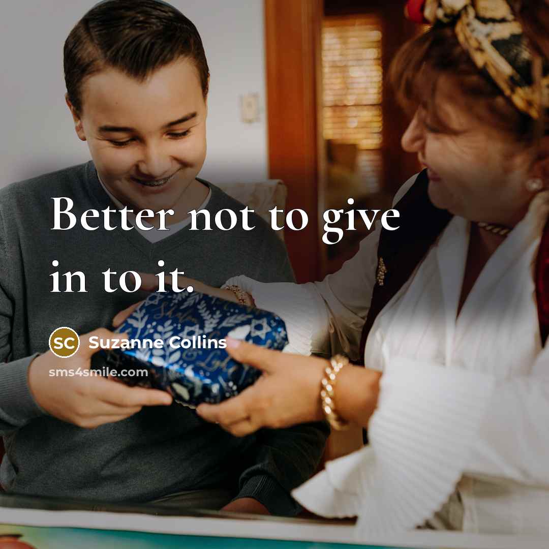 “Better not to give in to it.…” quote by Suzanne Collins