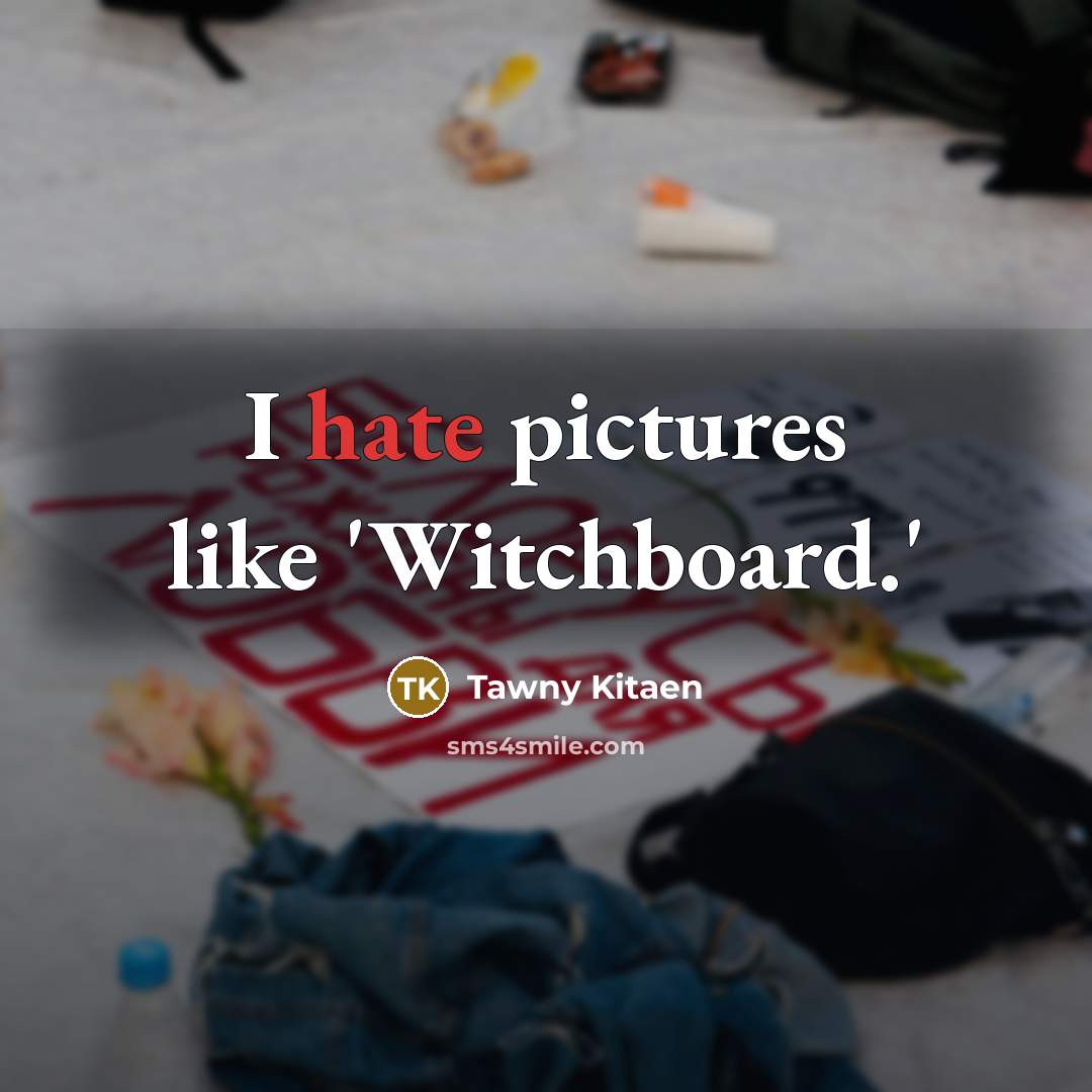 “I hate pictures like 'Witchboard.'…” quote by Tawny Kitaen