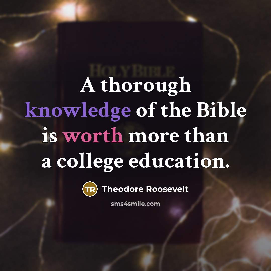 “A thorough knowledge of the Bible is worth more than…” quote by Theodore Roosevelt