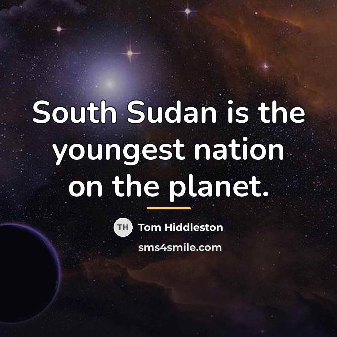 “South Sudan is the youngest nation on the planet.…” quote by Tom Hiddleston