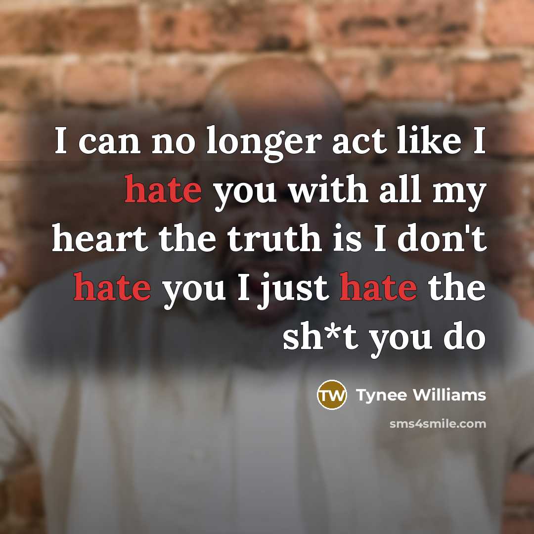 “I can no longer act like I hate you with…” quote by Tynee Williams