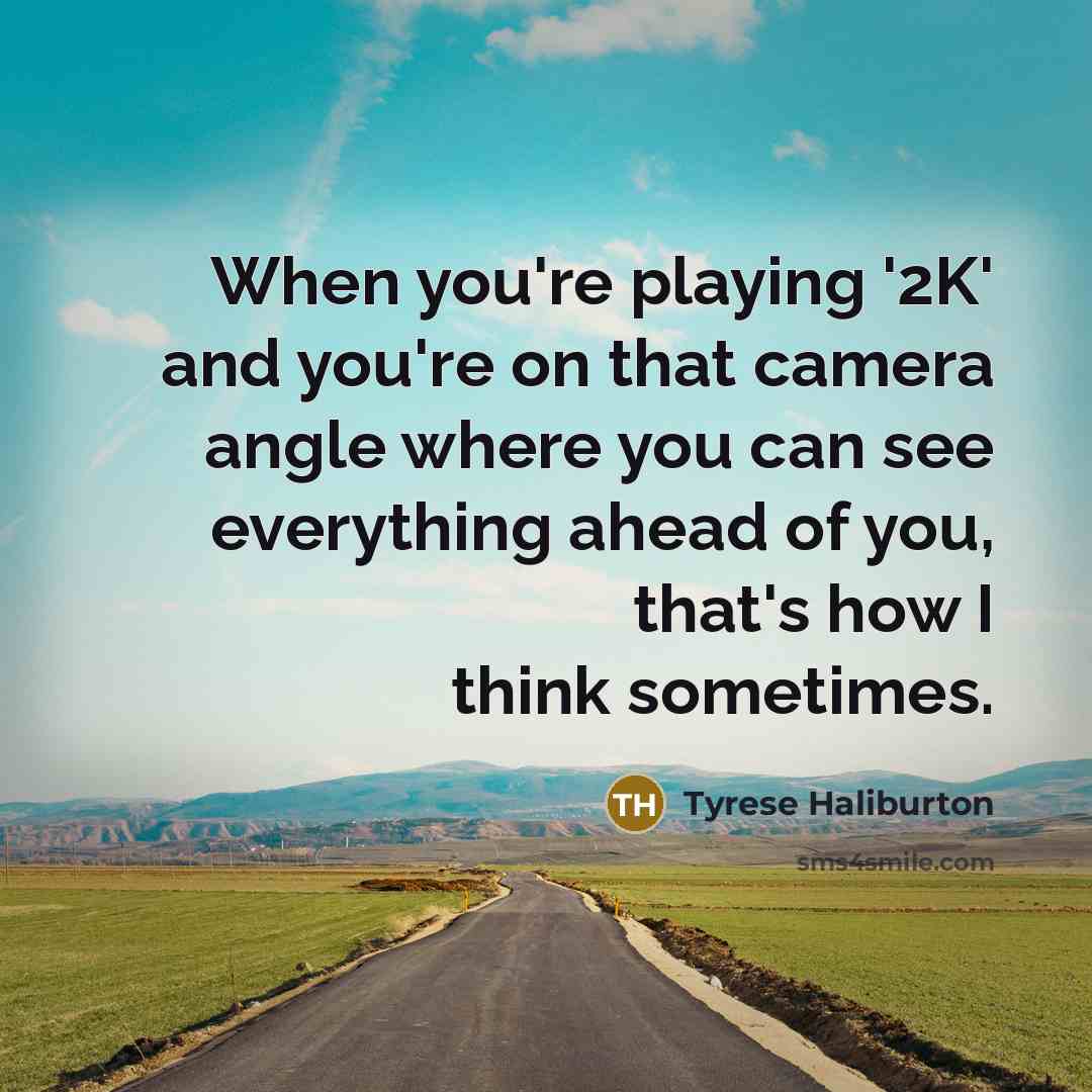 “When you're playing '2K' and you're on that camera angle…” quote by Tyrese Haliburton