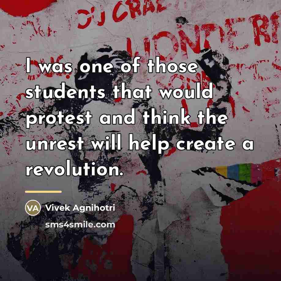 “I was one of those students that would protest and…” quote by Vivek Agnihotri
