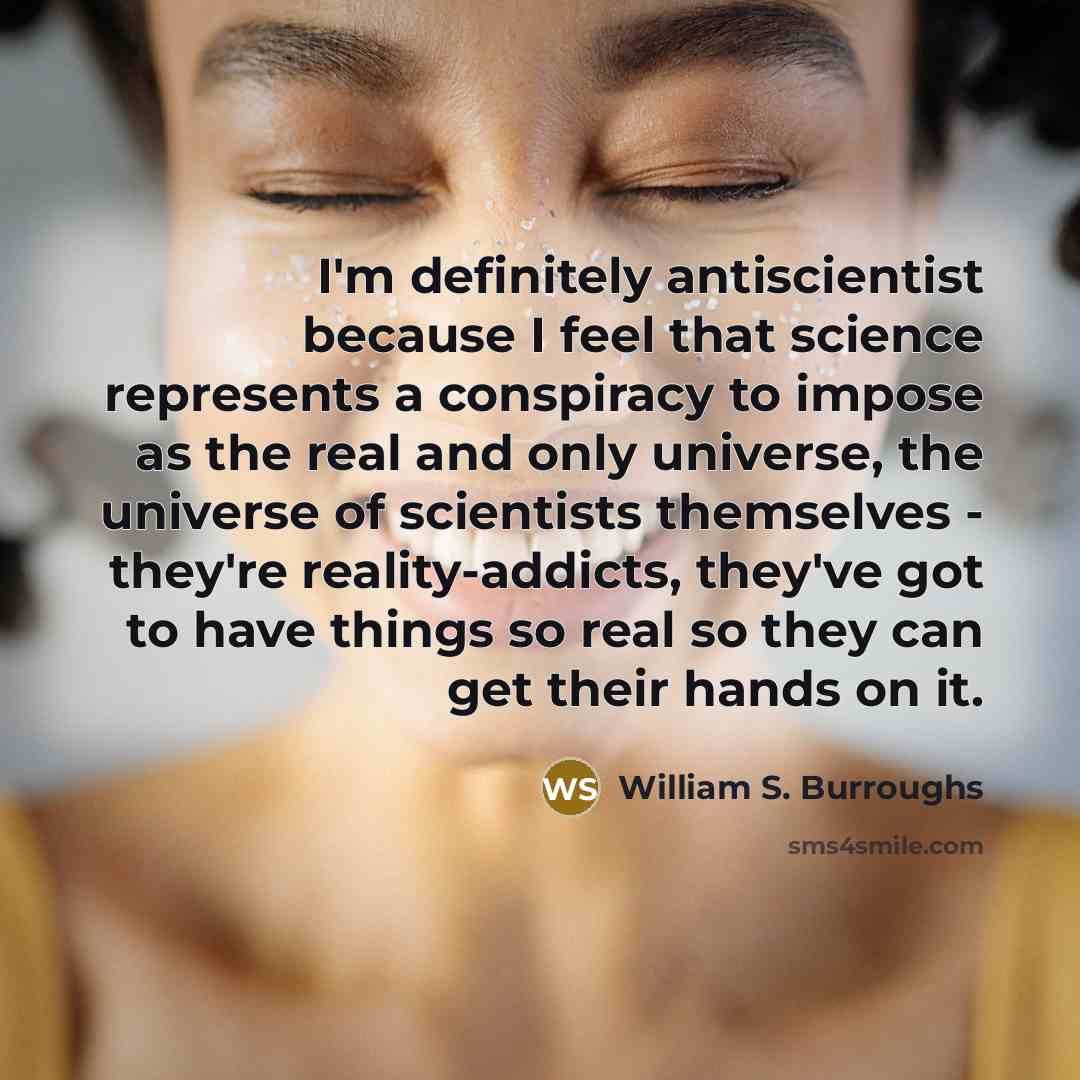 “I'm definitely antiscientist because I feel that science represents a…” quote by William S. Burroughs