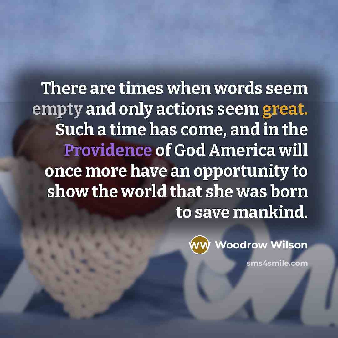 “There are times when words seem empty and only actions…” quote by Woodrow Wilson