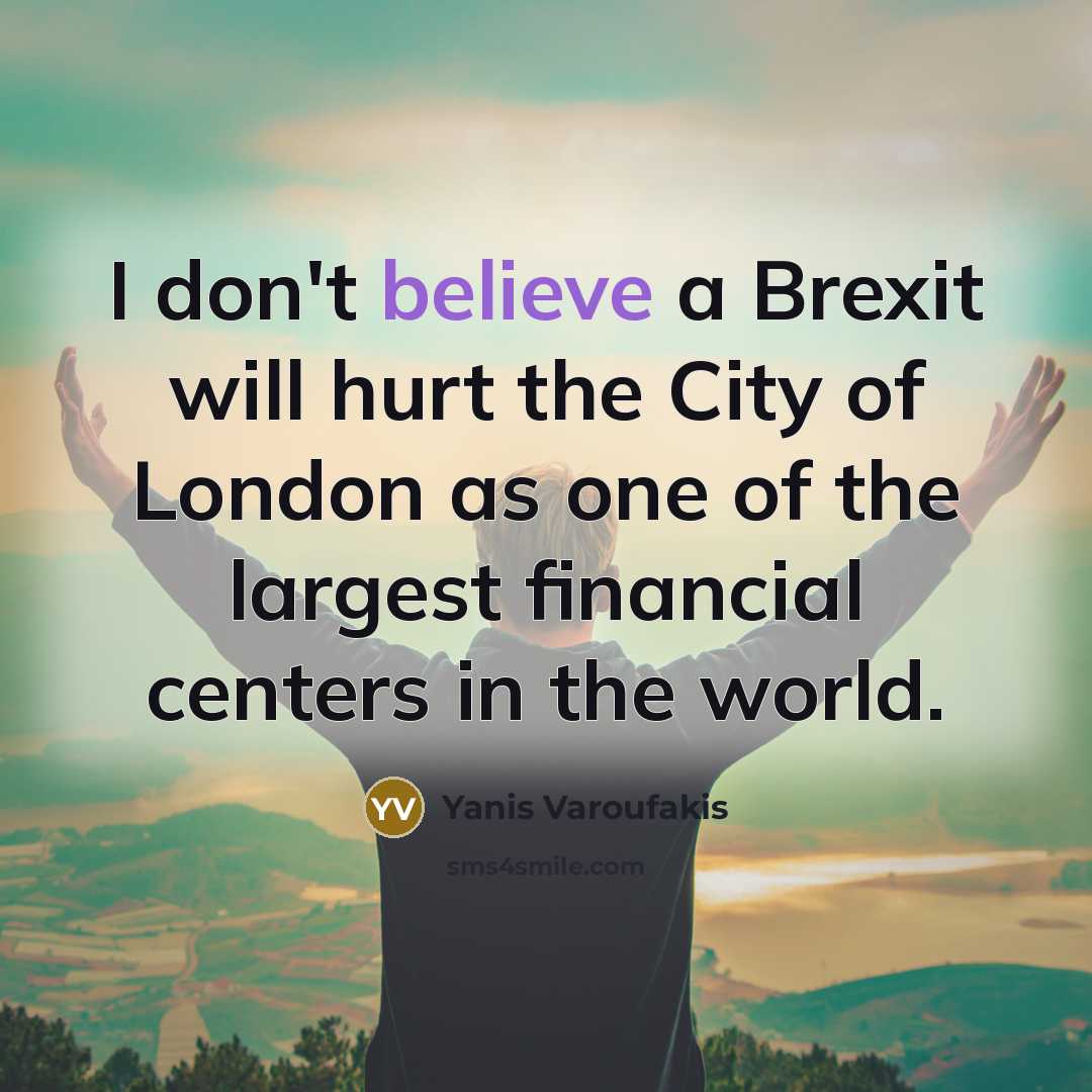 “I don't believe a Brexit will hurt the City of…” quote by Yanis Varoufakis