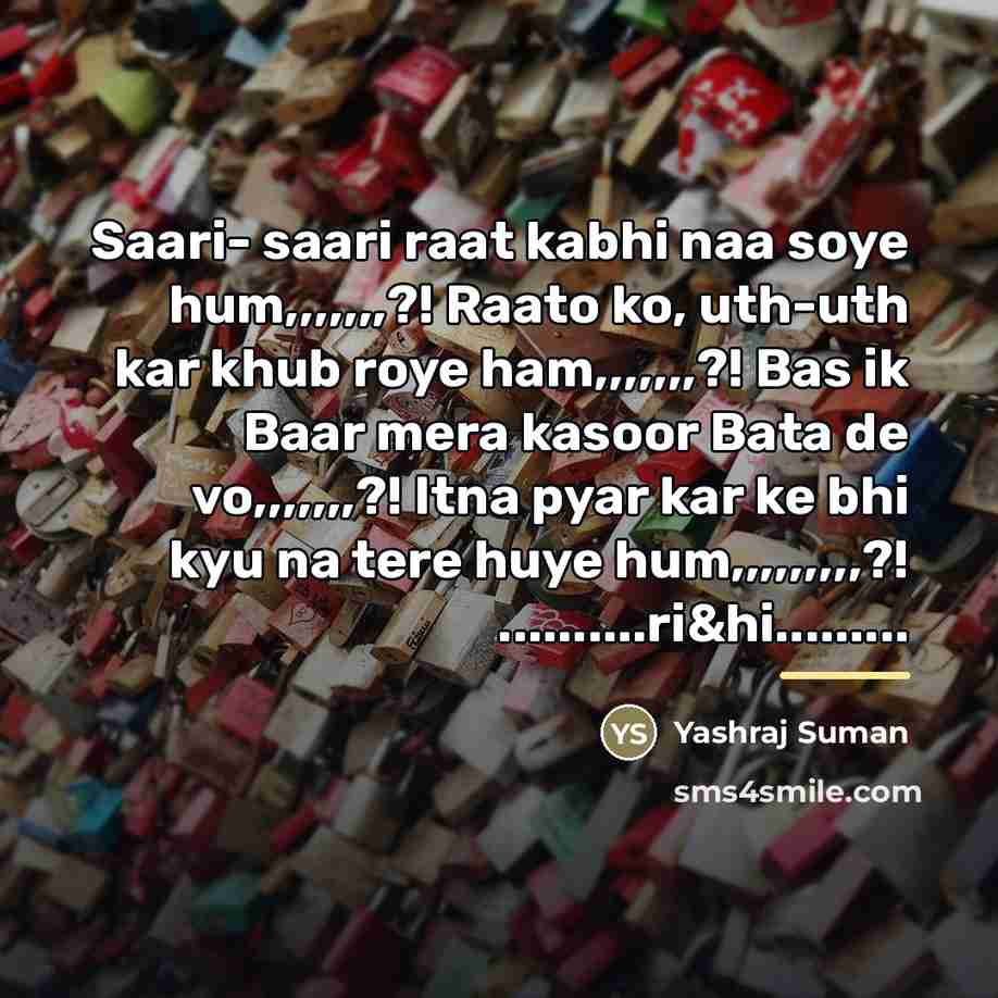 “Saari- saari raat kabhi naa soye hum,,,,,,,?! Raato ko, uth-uth…” quote by Yashraj Suman