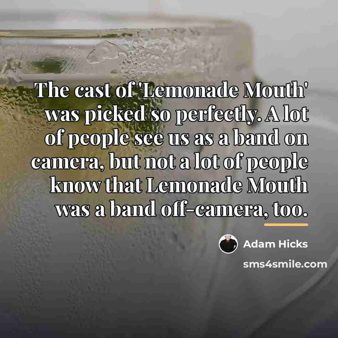 “The cast of 'Lemonade Mouth' was picked so perfectly. A…” quote by Adam Hicks