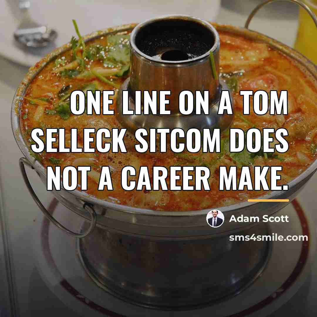 “One line on a Tom Selleck sitcom does not a…” quote by Adam Scott