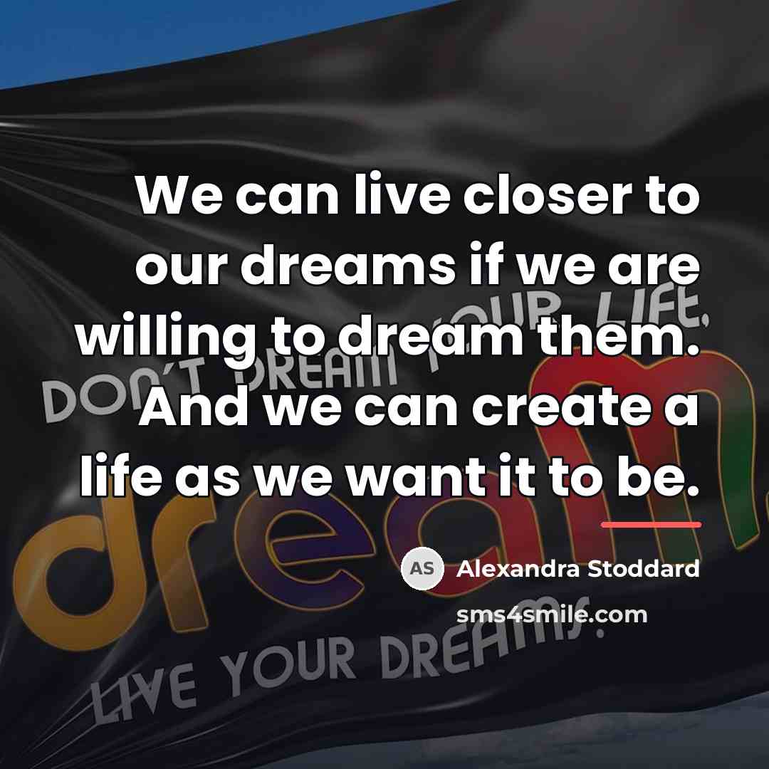 “We can live closer to our dreams if we are…” quote by Alexandra Stoddard