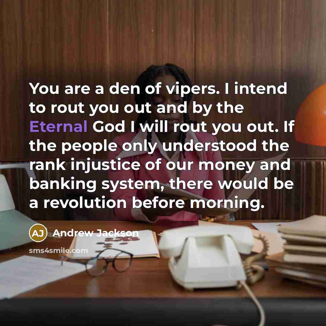 “You are a den of vipers. I intend to rout…” quote by Andrew Jackson