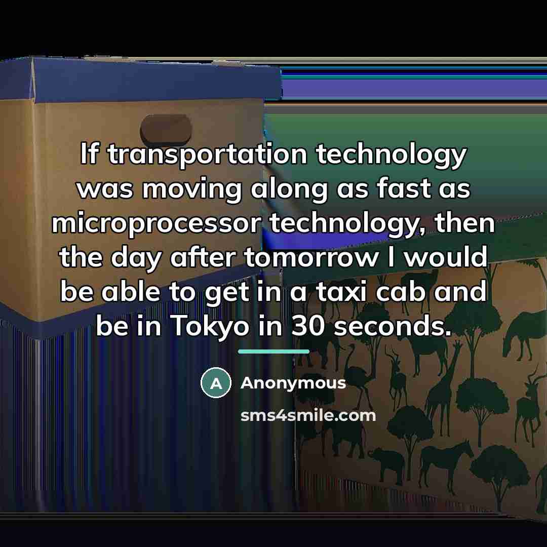 “If transportation technology was moving along as fast as microprocessor…” quote by Anonymous