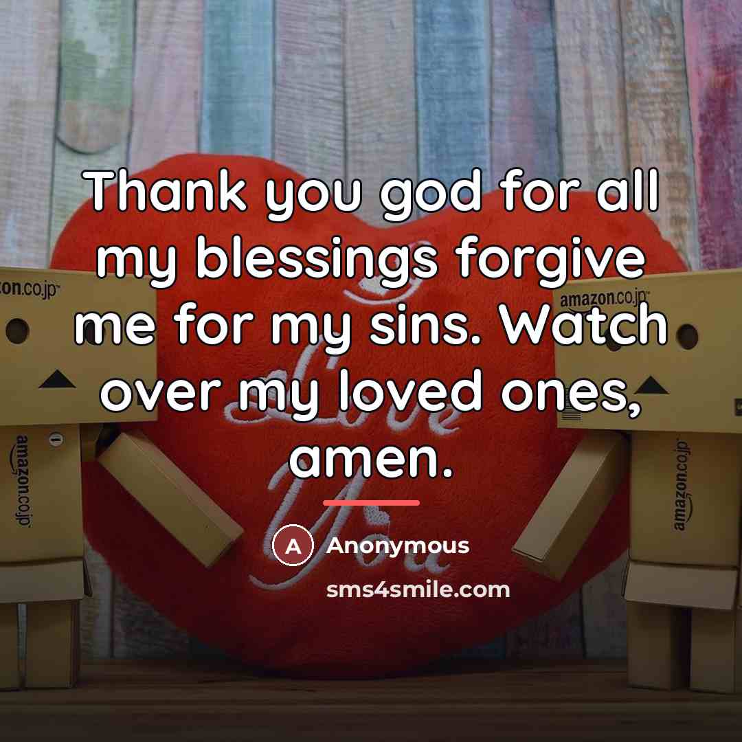 “Thank you god for all my blessings forgive me for…” quote by Anonymous