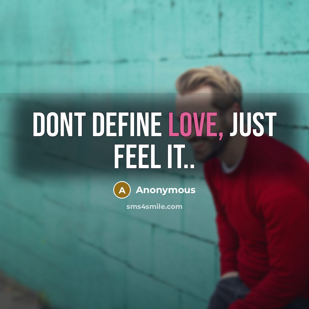 “Dont define love, just feel it..” quote by Anonymous
