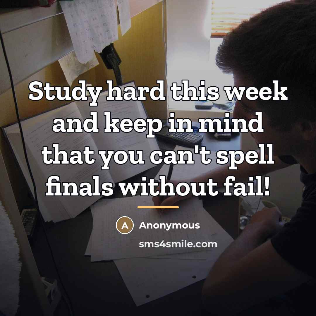 “Study hard this week and keep in mind that you…” quote by Anonymous