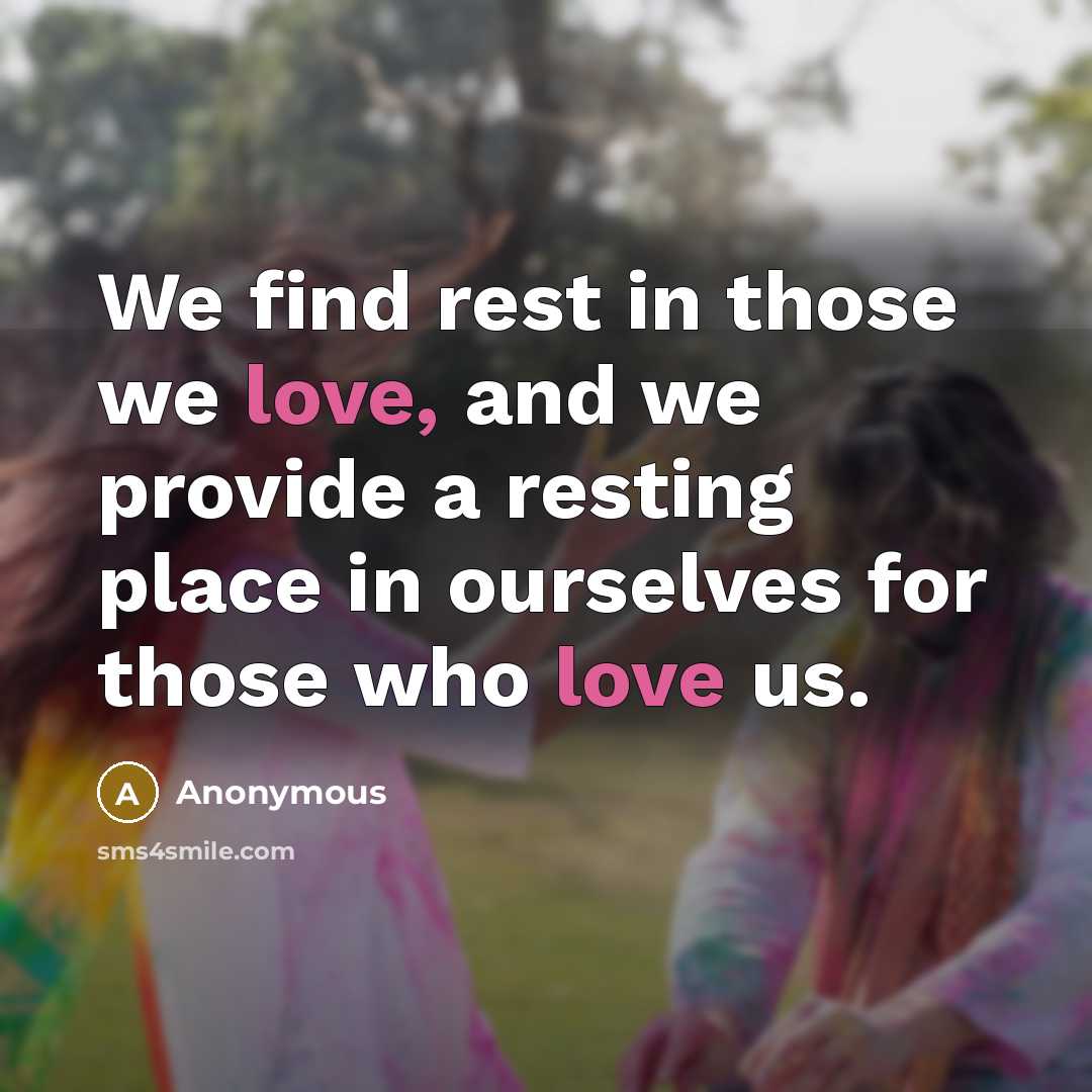 “We find rest in those we love, and we provide…” quote by Anonymous