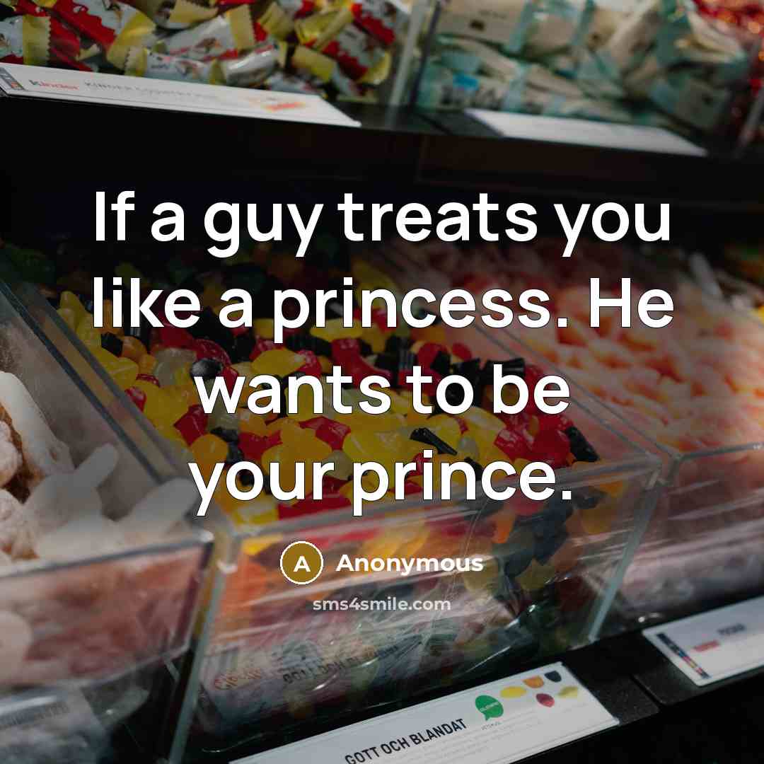 “If a guy treats you like a princess. He wants…” quote by Anonymous
