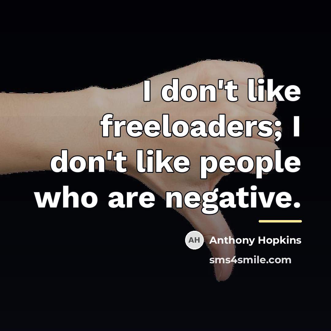 “I don't like freeloaders; I don't like people who are…” quote by Anthony Hopkins