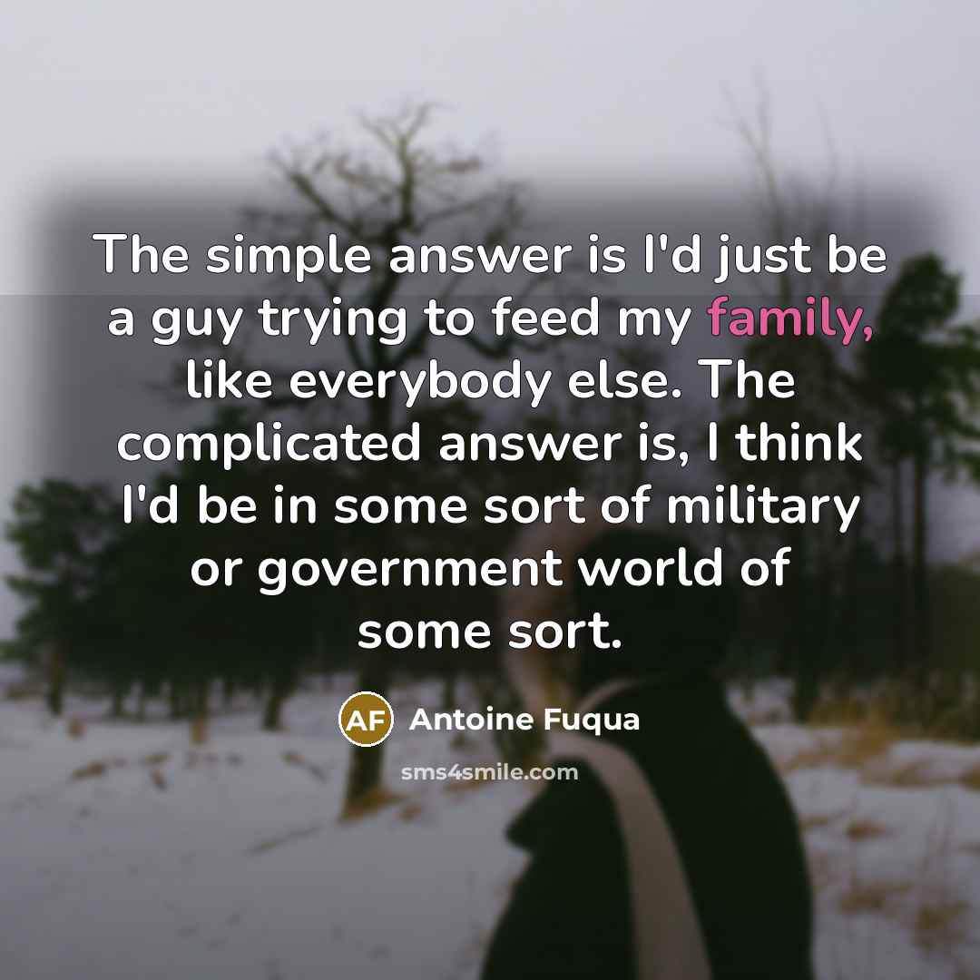 “The simple answer is I'd just be a guy trying…” quote by Antoine Fuqua
