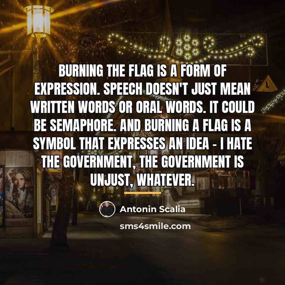 “Burning the flag is a form of expression. Speech doesn't…” quote by Antonin Scalia