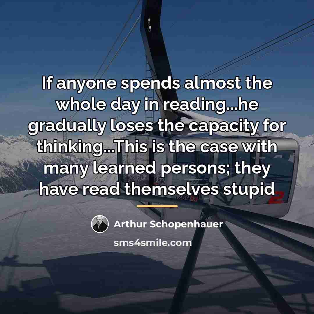 “If anyone spends almost the whole day in reading...he gradually…” quote by Arthur Schopenhauer