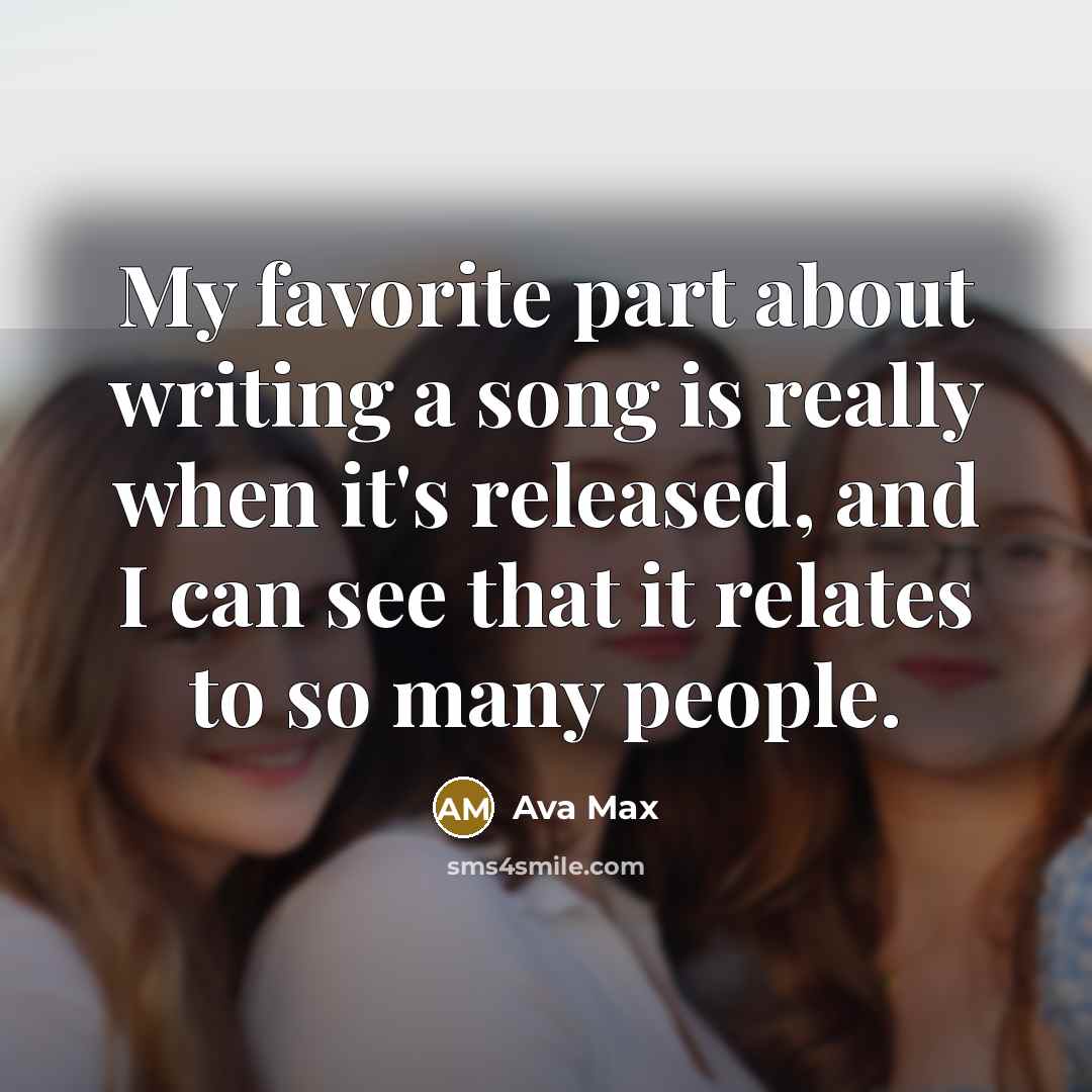 “My favorite part about writing a song is really when…” quote by Ava Max