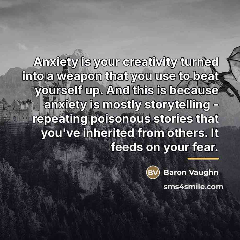 “Anxiety is your creativity turned into a weapon that you…” quote by Baron Vaughn