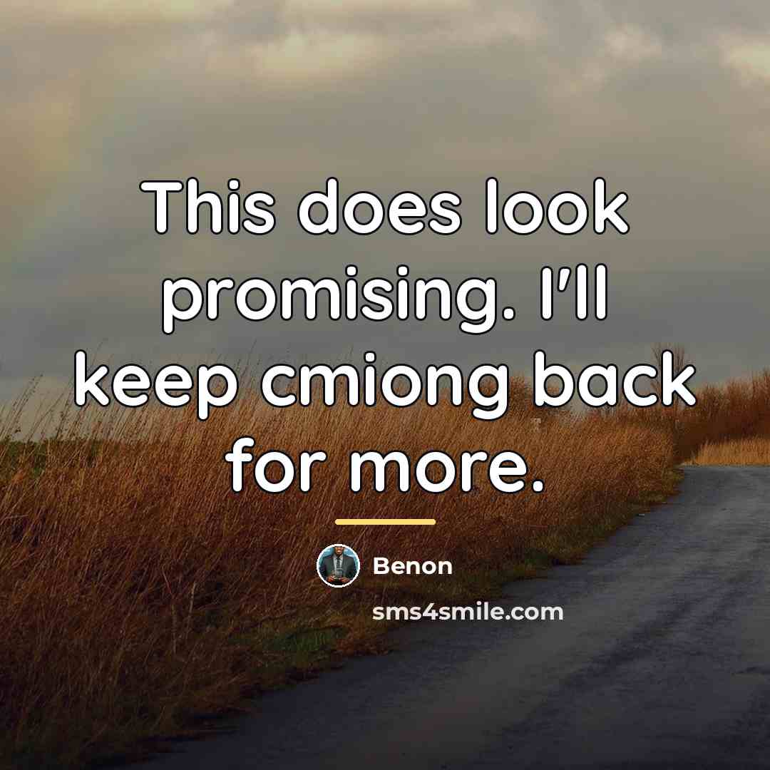 “This does look promising. I'll keep cmiong back for more.…” quote by Benon