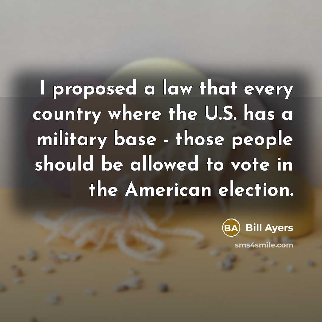 “I proposed a law that every country where the U.S.…” quote by Bill Ayers