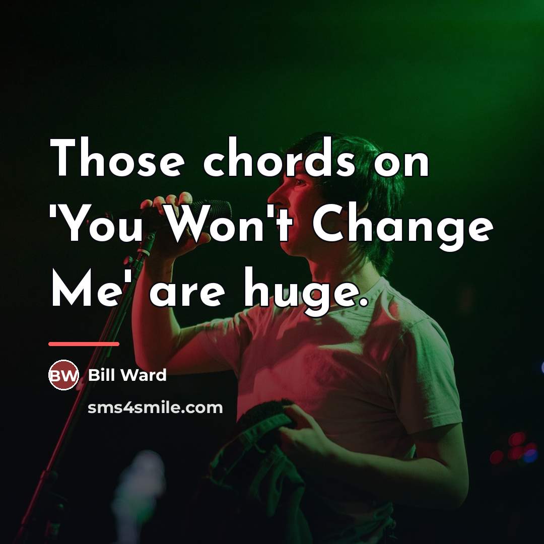 “Those chords on 'You Won't Change Me' are huge.…” quote by Bill Ward