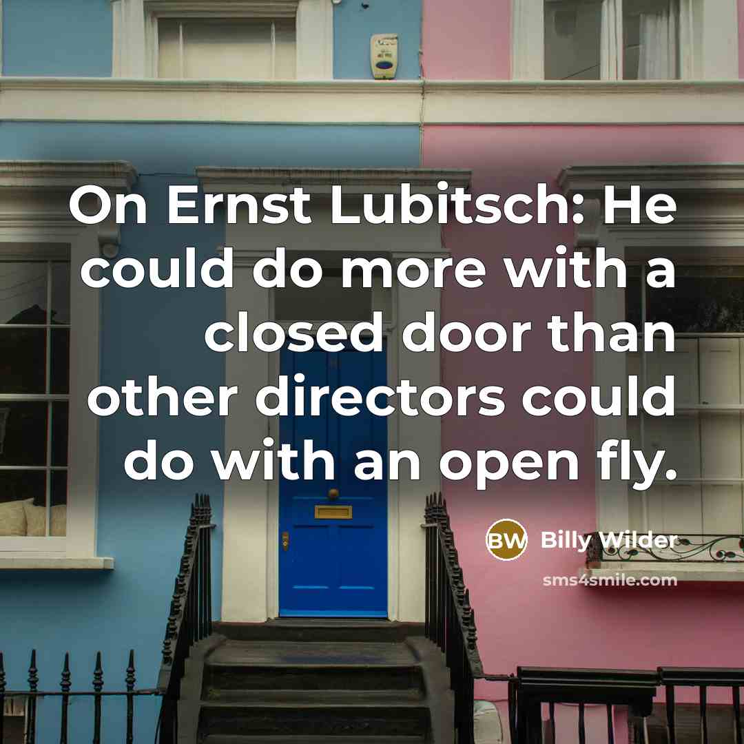 “On Ernst Lubitsch: He could do more with a closed…” quote by Billy Wilder