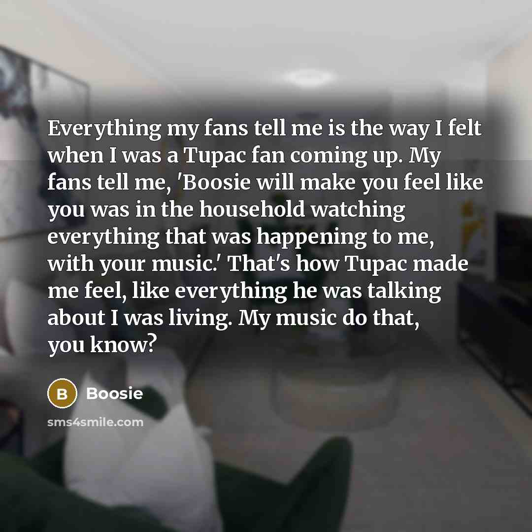 “Everything my fans tell me is the way I felt…” quote by Boosie