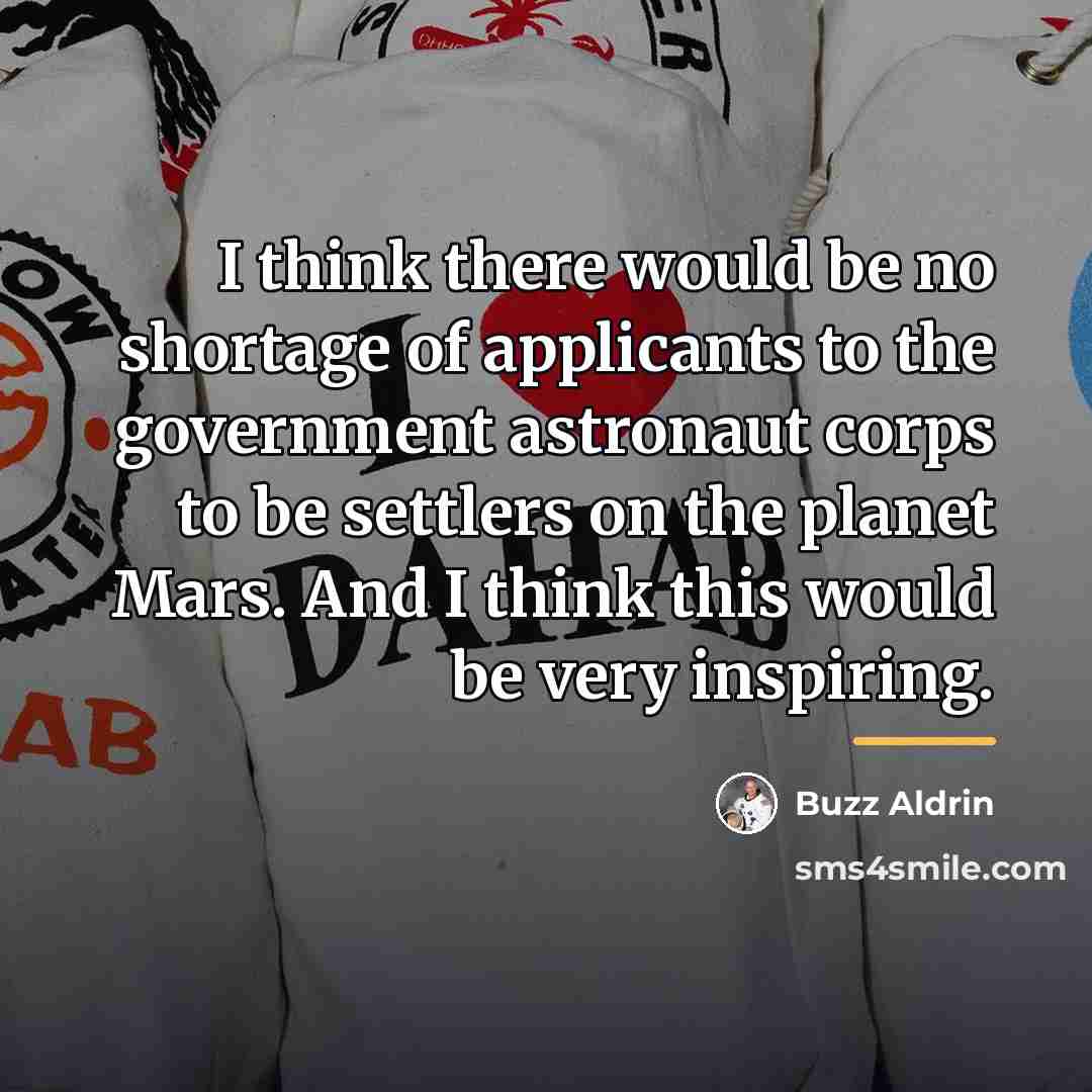 “I think there would be no shortage of applicants to…” quote by Buzz Aldrin