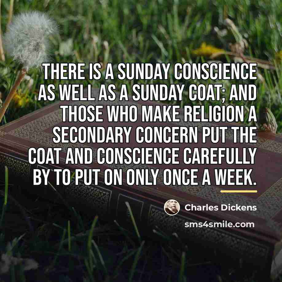 “There is a Sunday conscience as well as a Sunday…” quote by Charles Dickens