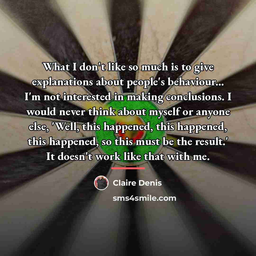 “What I don't like so much is to give explanations…” quote by Claire Denis