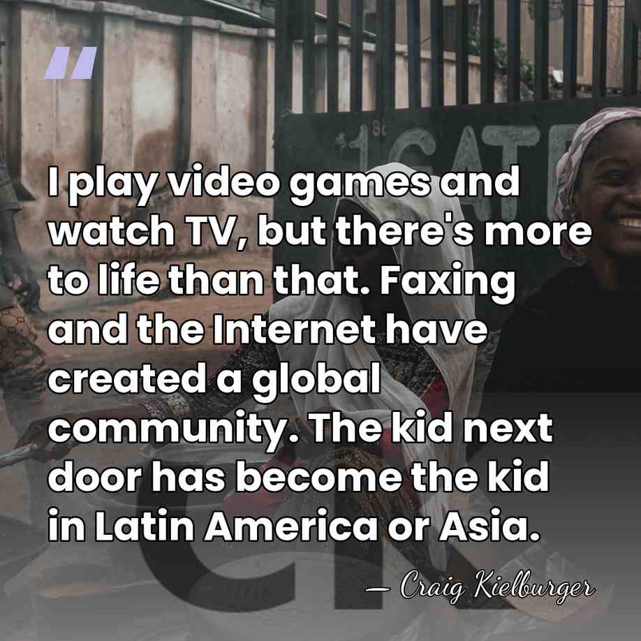 I play video games and watch TV, but there's more to life&hellip; - Craig Kielburger