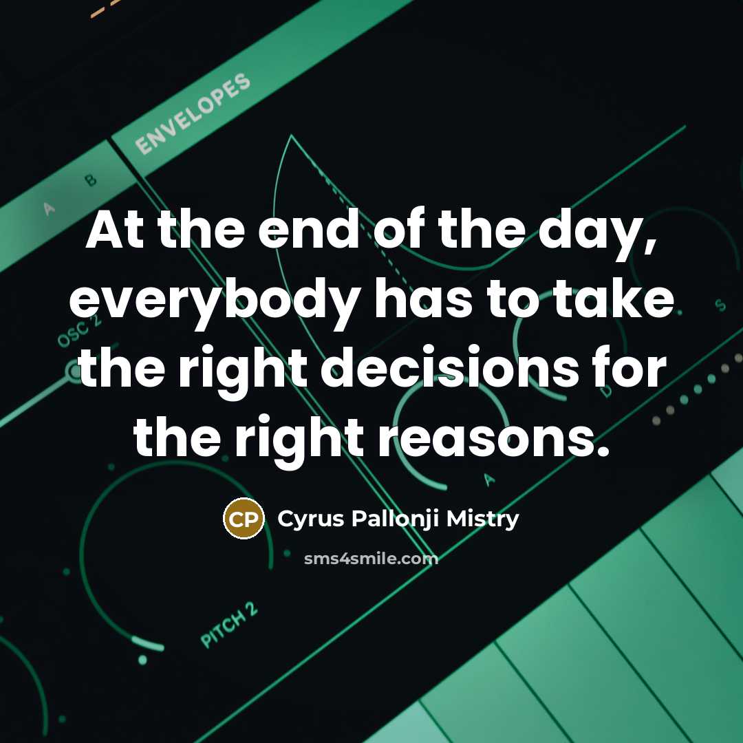 “At the end of the day, everybody has to take…” quote by Cyrus Pallonji Mistry