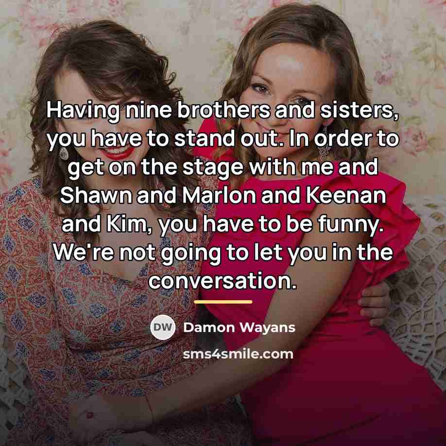 “Having nine brothers and sisters, you have to stand out.…” quote by Damon Wayans