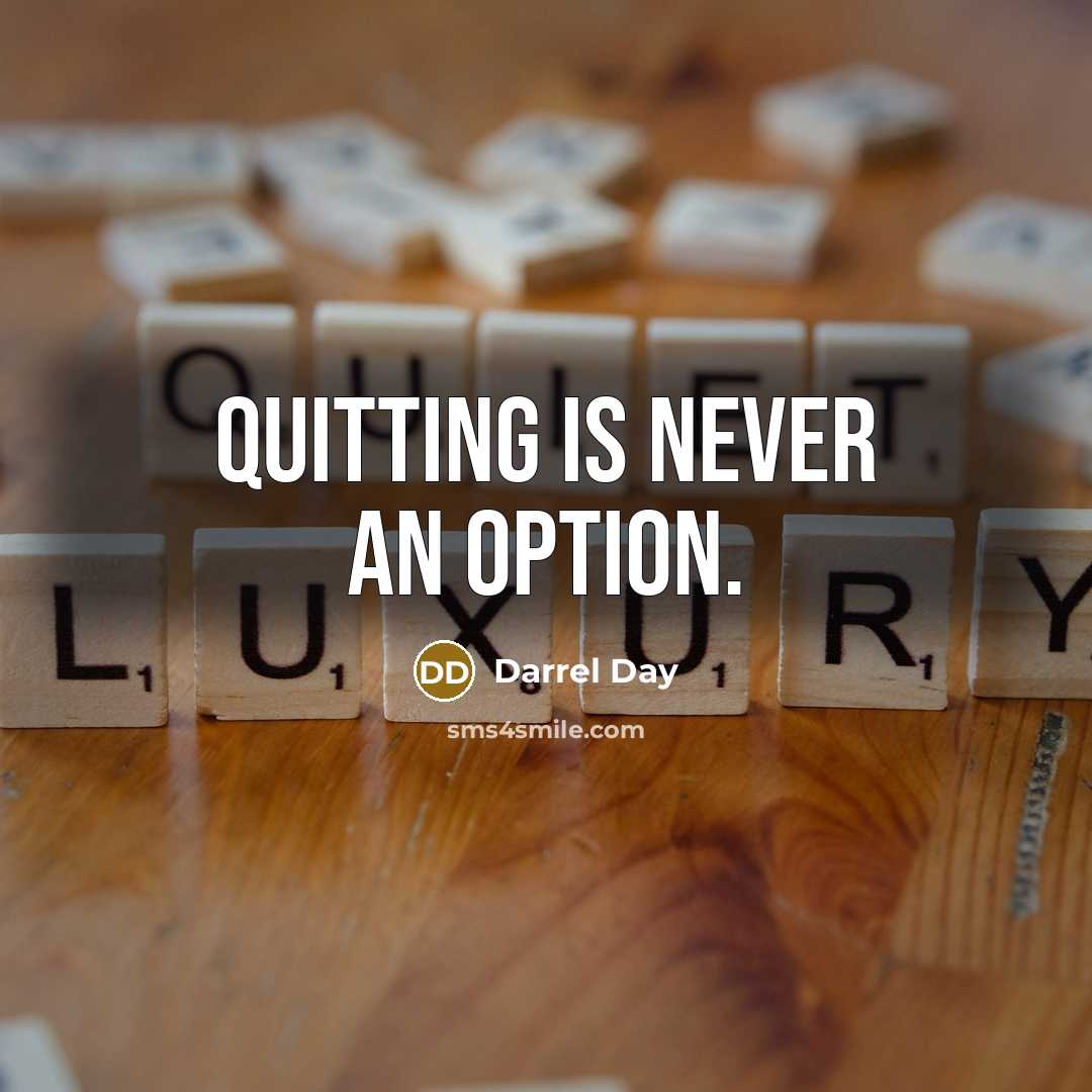 “Quitting is never an option.” quote by Darrel Day