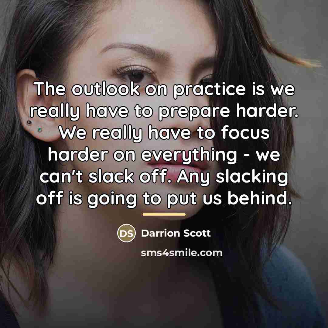 “The outlook on practice is we really have to prepare…” quote by Darrion Scott