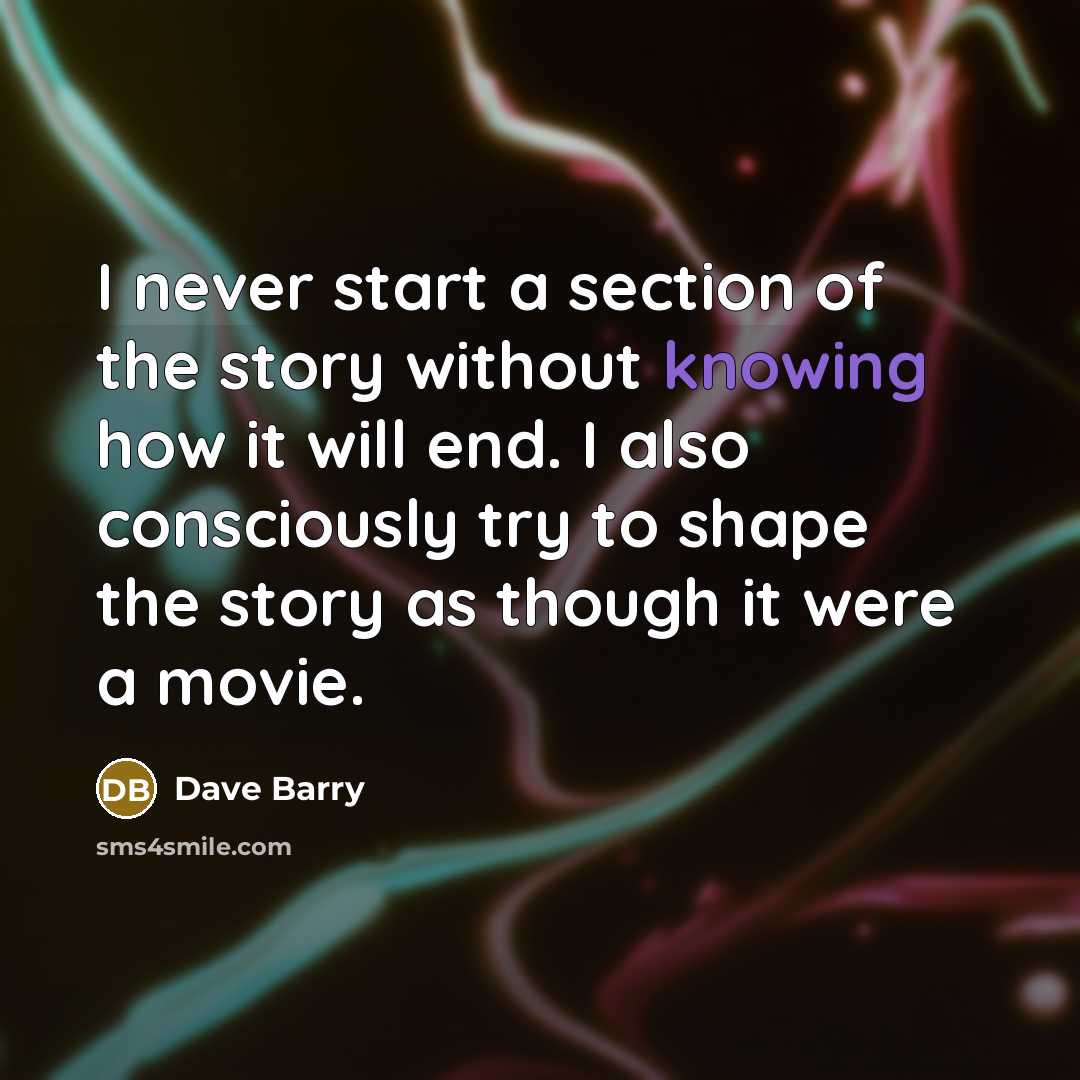 “I never start a section of the story without knowing…” quote by Dave Barry