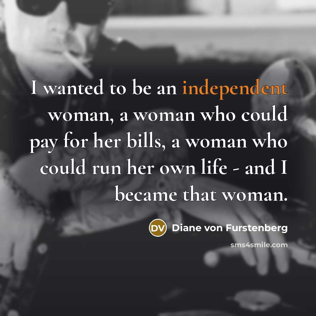 “I wanted to be an independent woman, a woman who…” quote by Diane von Furstenberg