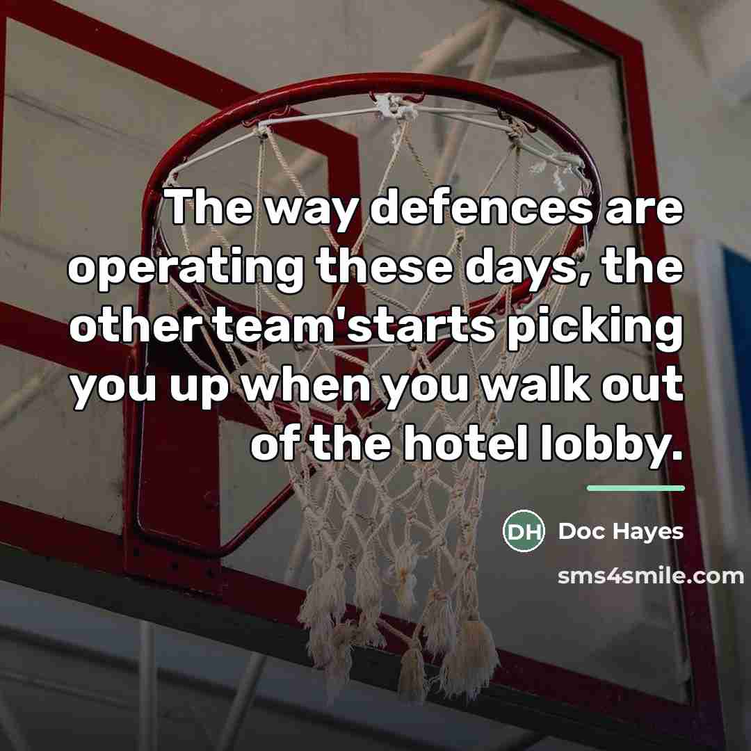 “The way defences are operating these days, the other team'starts…” quote by Doc Hayes