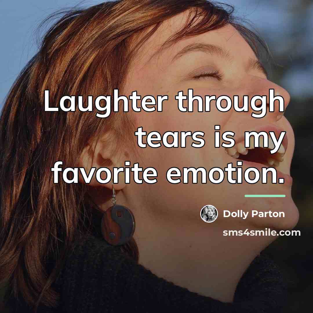 “Laughter through tears is my favorite emotion.…” quote by Dolly Parton