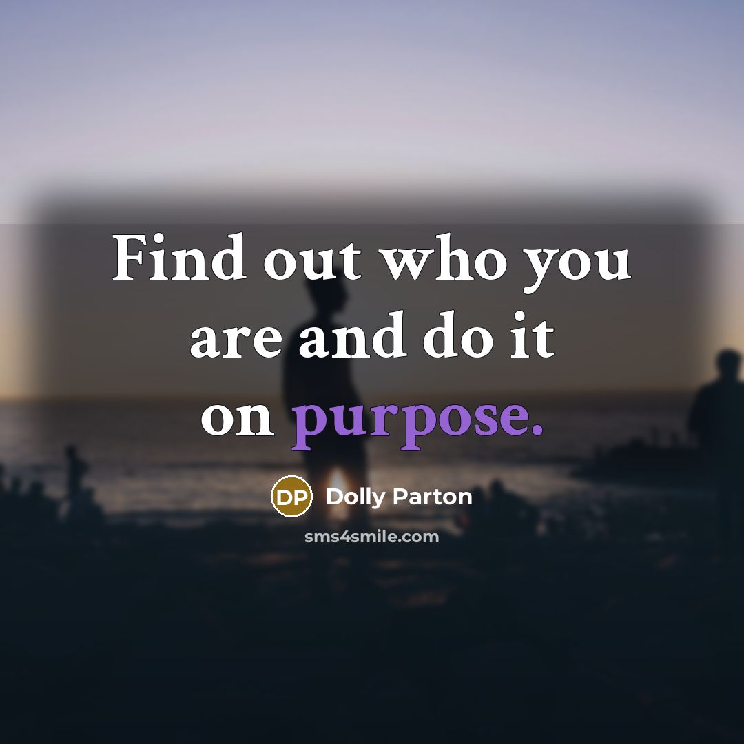 “Find out who you are and do it on purpose.…” quote by Dolly Parton