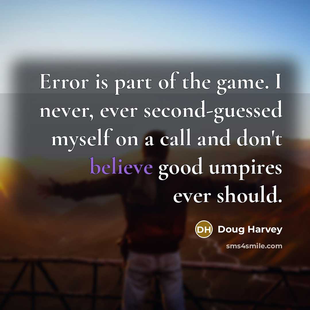 “Error is part of the game. I never, ever second-guessed…” quote by Doug Harvey