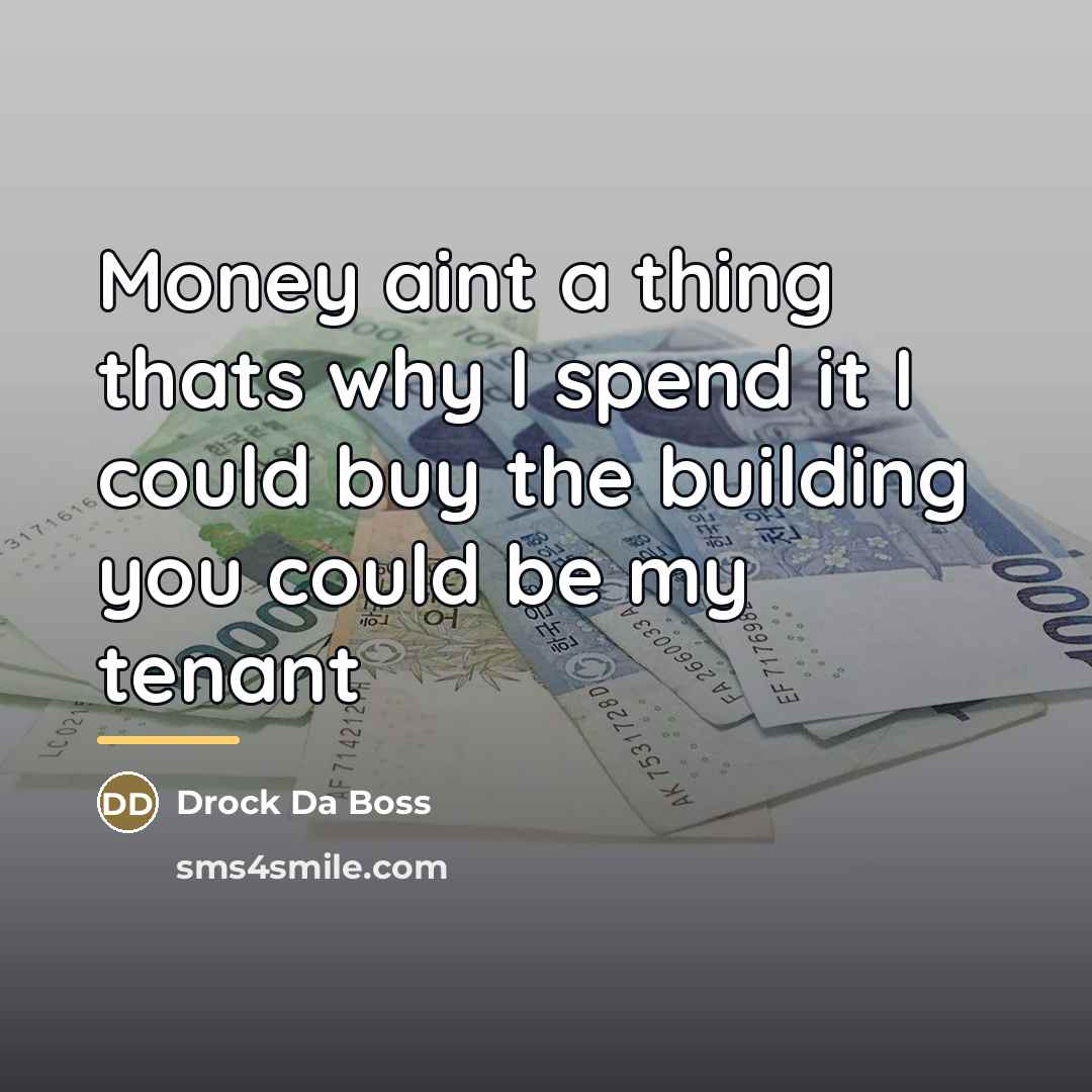 “Money aint a thing thats why I spend it I…” quote by Drock Da Boss